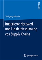 Wolfgang Albrecht - Integrierte Netzwerk- und Liquiditätsplanung von Supply Chains