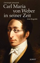 Christoph Schwandt - Carl Maria von Weber in seiner Zeit