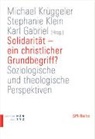 K Gabriel, Karl Gabriel, Stephanie Klein, Michael Krüggeler - Solidarität - ein christlicher Grundbegriff?