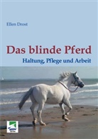 Ellen Drost - Das blinde Pferd: Haltung, Pflege und Arbeit