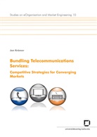 Jan Krämer, Ja Krämer, Jan Krämer - Bundling telecommunications services : competitive strategies for converging markets