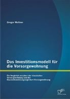 Gregor Waltner - Das Investitionsmodell für die Vorsorgewohnung: Ein Vergleich zwischen der klassischen Vorsorgewohnung und der Baurechtswohnungseigentum-Vorsorgewohnung