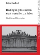 Petra Deckart - Bedingungslos lieben statt wertefrei zu leben