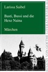 Larissa Saibel - Basti, Bussi und die Hexe Naina