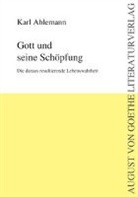 Karl Ahlemann - Gott und seine Schöpfung: Die daraus resultierende Lebenswahrheit