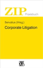 Klaus Felke, Oliver Wilken, Wolfgang Servatius, Wolfgan Servatius (Prof. Dr.) - Corporate Litigation