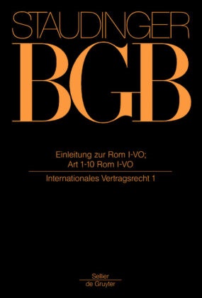 Julius von Staudinger, Christia Armbrüster, Christian Armbrüster, Werner F. Ebke, Werner F Ebke u a, Rainer Hausmann... - Kommentar zum Bürgerlichen Gesetzbuch mit Einführungsgesetz und Nebengesetzen: Einleitung zur Rom I-VO; Art 1-10 Rom I-VO - Internationales Vertragsrecht 1