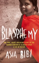 Asi Bibi, Asia Bibi, Bibi Asia, Anne-Isabelle Tollet - Blasphemy