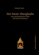 Edward Feser - Der letzte Aberglaube