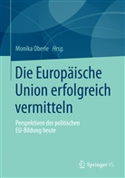 Monika Oberle, Monik Oberle (Prof. Dr.), Monika Oberle (Prof. Dr.) - Die Europäische Union erfolgreich vermitteln