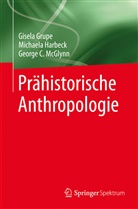 Gisel Grupe, Gisela Grupe, Michael Harbeck, Michaela Harbeck, George C McGlynn, George C. McGlynn - Prähistorische Anthropologie