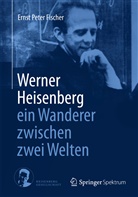 Ernst P. Fischer, Heisenber Gesellschaft e  V, Heisenberg Gesellschaft e  V, Heisenberg Gesellschaft e V - Werner Heisenberg - ein Wanderer zwischen zwei Welten
