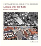Dietma Baudiss, Dietmar Baudiß, Dietmar; Brogiato Baudiß, Heinz P. Brogiato, Heinz Peter Brogiato - Leipzig aus der Luft - Gestern und heute