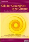 Günther Mayer - Gib der Gesundheit eine Chance