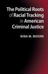 Nina Moore, Nina M. Moore, Nina M. (Colgate University Moore - Political Roots of Racial Tracking in American Criminal Justice