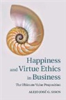 Alejo J. Sison, Alejo José G Sison, Alejo Jose G. Sison, Alejo José G. Sison - Happiness and Virtue Ethics in Business
