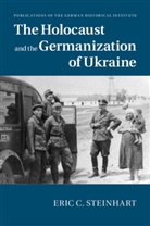 Eric C. Steinhart, Eric Charles Steinhart - Holocaust and the Germanization of Ukraine
