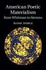 Mark Noble, Mark (Georgia State University) Noble - American Poetic Materialism From Whitman to Stevens
