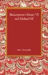 Peter Alexander, Peter Dr Alexander - Shakespeare''s Henry VI and Richard III
