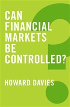 H Davies, H. Davies, Howard Davies, Howard (London School of Economics and Pol Davies - Can Financial Markets Be Controlled?