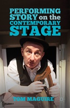 T Maguire, T. Maguire, Tom Maguire - Performing Story on the Contemporary Stage