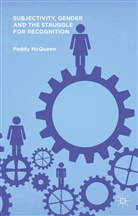 P McQueen, P. McQueen, Paddy Mcqueen - Subjectivity, Gender and the Struggle for Recognition