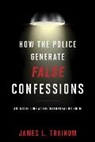 James L Trainum, James L. Trainum, Trainum James L. - How the Police Generate False Confessions