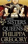 Philippa Gregory, PHILIPPA GREGORY - Three Sisters, Three Queens