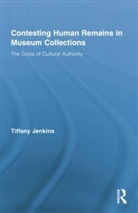 Tiffany Jenkins, Jenkins Tiffany - Contesting Human Remains in Museum Collections