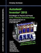 Christian Schlieder - Autodesk Inventor 2015 - Grundlagen in Theorie und Praxis