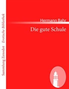 Hermann Bahr - Die gute Schule