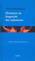 Christian Rutishauser, Christian M. Rutishauser - Christsein im Angesicht des Judentums