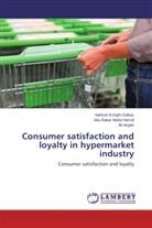 Abu Baka Abdul Hamid, Abu Bakar Abdul Hamid, Asga, Ali Asgari, Nafise Eshghi Golbaz, Nafiseh Eshghi Golbaz - Consumer satisfaction and loyalty in hypermarket industry
