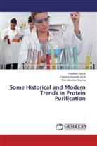 Chandra Sourab Azad, Chandra Sourabh Azad, Pradee Kumar, Pradeep Kumar, Shiv Sharma, Shiv Manohar Sharma - Some Historical and Modern Trends in Protein Purification