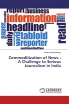 Pallav Mukhopadhyay - Commoditization of News : A Challenge to Serious Journalism in India