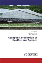 M P Singh Kohli, M. P. Singh Kohli, Amrut Shete, Amruta Shete, Ajit Kuma Verma, Ajit Kumar Verma - Aquaponic Production of Goldfish and Spinach