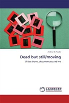 Andrew G Taylor, Andrew G. Taylor - Dead but still/moving