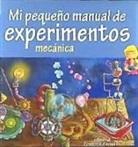 Marie Charlotte Miron, Melanie Pérez Dively - Mi pequeño manual de experimentos : mecánica