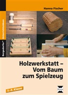 Hanna Fischer - Holzwerkstatt - Vom Baum zum Spielzeug