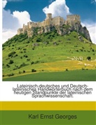 Karl Ernst Georges - Lateinisch-deutsches und Deutsch-lateinisches Handwörterbuch nach dem heutigen Standpunkte der lateinischen Sprachwissenschaft.