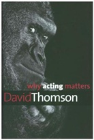 David Thomson - Why Acting Matters