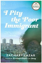 Lazar, Zachary Lazar - I Pity the Poor Immigrant