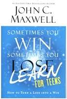 John C Maxwell, John C. Maxwell - Sometimes You Win--sometimes You Learn for Teens