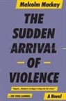 Malcolm Mackay, Malcom Mackay - The Sudden Arrival of Violence
