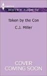 C. J. Miller - Taken by the Con
