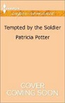 Patricia Potter - Tempted by the Soldier