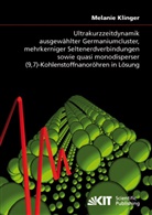 Melanie Klinger - Ultrakurzzeitdynamik ausgewählter Germaniumcluster, mehrkerniger Seltenerdverbindungen sowie quasi monodisperser (9,7)-Kohlenstoffnanoröhren in Lösung