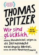 Thomas Spitzer - Wir sind glücklich, unsere Mundwinkel zeigen in die Sternennacht wie bei Angela Merkel, wenn sie einen Handstand macht, m. 1 Audio-CD