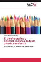 Gastón Maximiliano Bedoya - El diseño gráfico y editorial en libros de texto para la enseñanza
