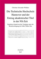Christian-Alexander Wäldner - Die Technische Hochschule Hannover und der Entzug akademischer Titel in der NS-Zeit